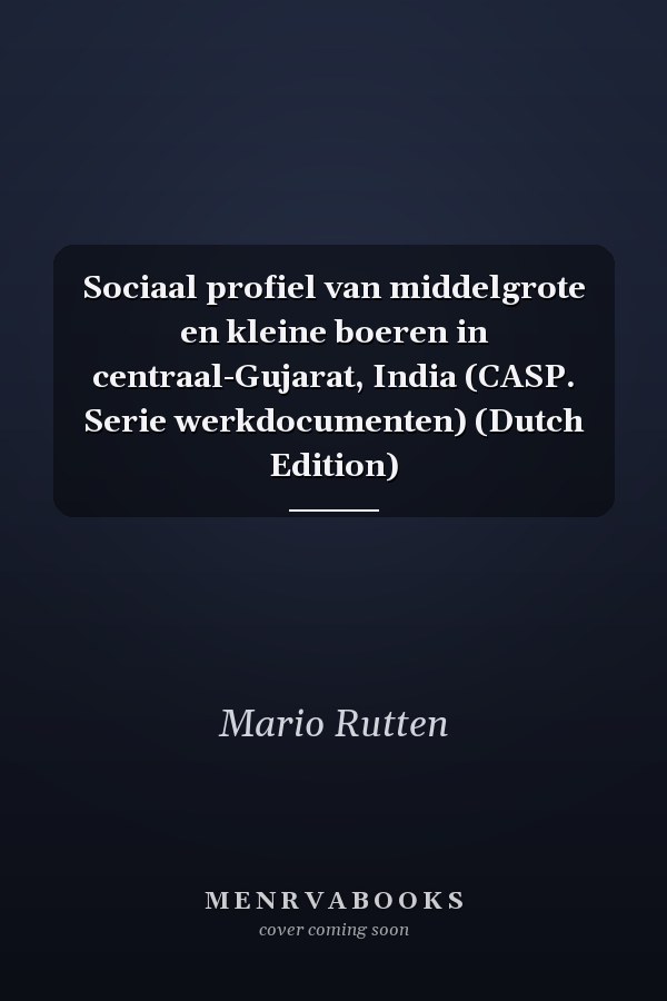 Sociaal profiel van middelgrote en kleine boeren in centraal-Gujarat, India (CASP. Serie werkdocumenten) (Dutch Edition)
