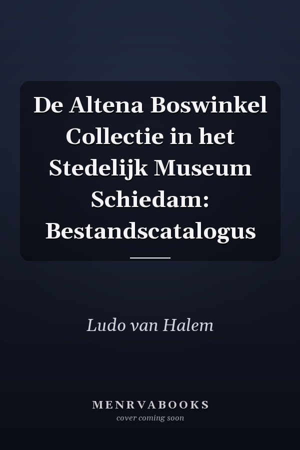 De Altena Boswinkel Collectie in het Stedelijk Museum Schiedam: Bestandscatalogus