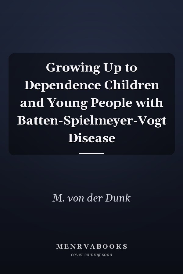 Growing Up to Dependence Children and Young People with Batten-Spielmeyer-Vogt Disease