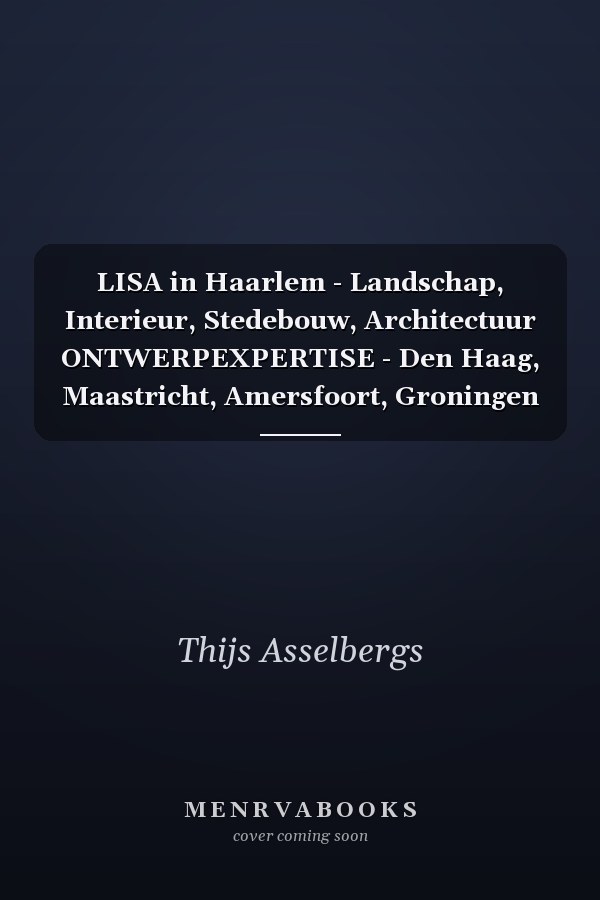 LISA in Haarlem - Landschap, Interieur, Stedebouw, Architectuur ONTWERPEXPERTISE - Den Haag, Maastricht, Amersfoort, Groningen