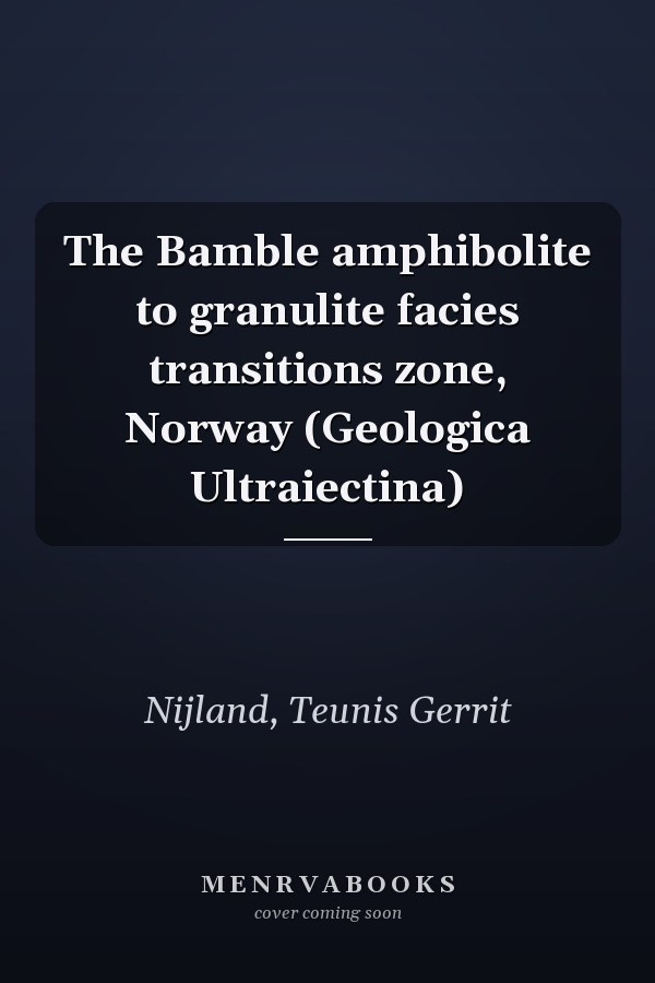 The Bamble amphibolite to granulite facies transitions zone, Norway (Geologica Ultraiectina)