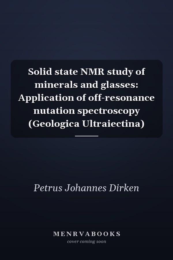 Solid state NMR study of minerals and glasses: Application of off-resonance nutation spectroscopy (Geologica Ultraiectina)