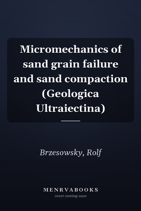 Micromechanics of sand grain failure and sand compaction (Geologica Ultraiectina)