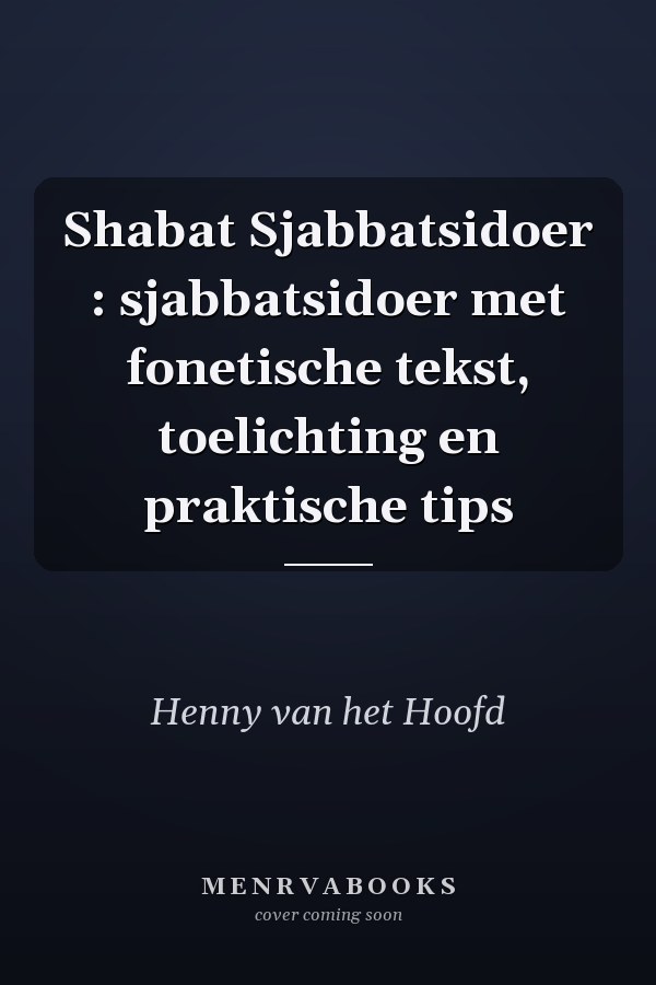 Shabat Sjabbatsidoer : sjabbatsidoer met fonetische tekst, toelichting en praktische tips