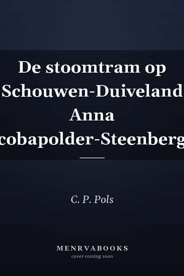 De stoomtram op Schouwen-Duiveland Anna Jacobapolder-Steenbergen