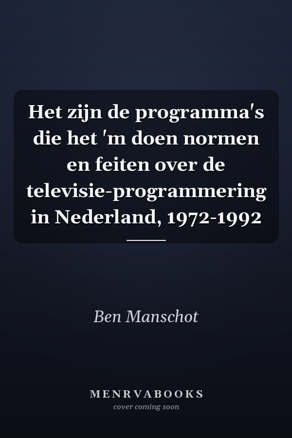Het zijn de programma's die het 'm doen normen en feiten over de televisie-programmering in Nederland, 1972-1992