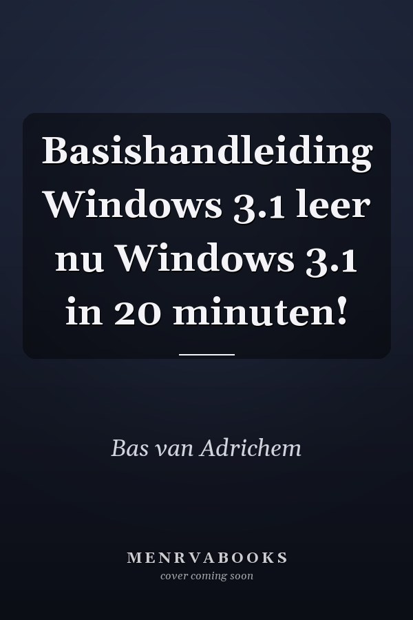 Basishandleiding Windows 3.1 leer nu Windows 3.1 in 20 minuten!