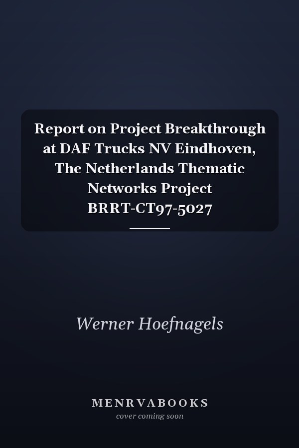 Report on Project Breakthrough at DAF Trucks NV Eindhoven, The Netherlands Thematic Networks Project BRRT-CT97-5027