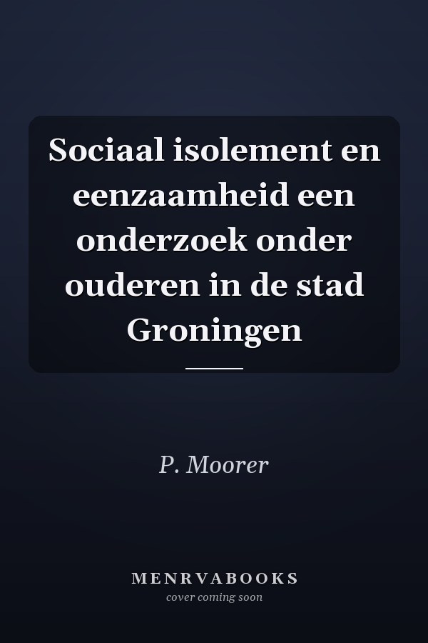 Sociaal isolement en eenzaamheid een onderzoek onder ouderen in de stad Groningen