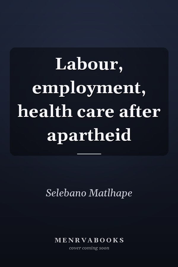 Labour, employment, health care after apartheid