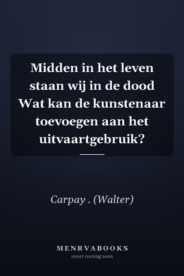 Midden in het leven staan wij in de dood Wat kan de kunstenaar toevoegen aan het uitvaartgebruik?