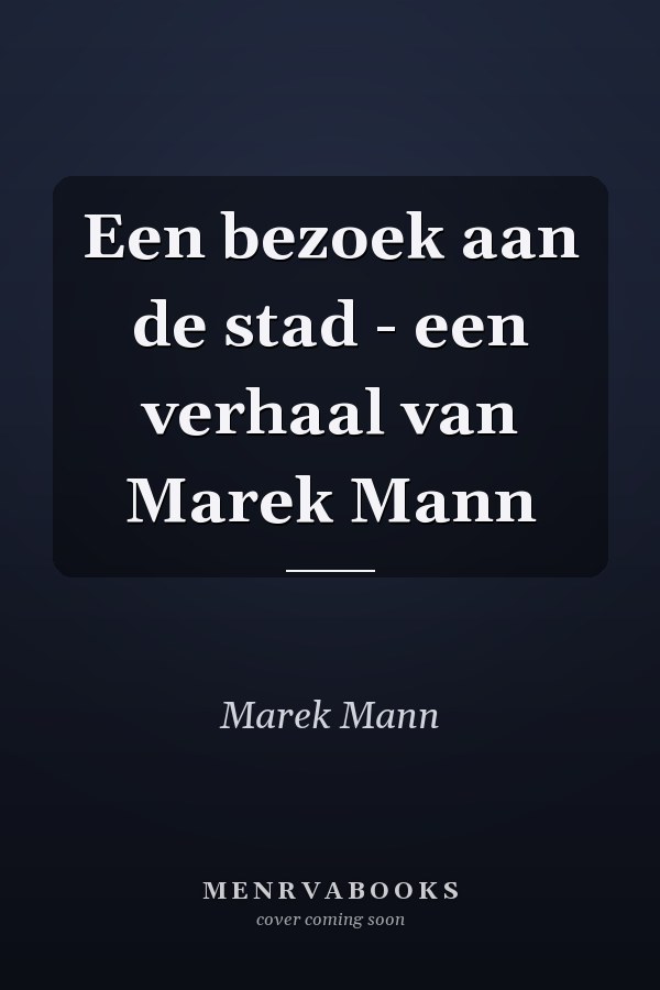 Een bezoek aan de stad - een verhaal van Marek Mann