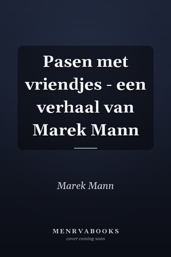 Pasen met vriendjes - een verhaal van Marek Mann