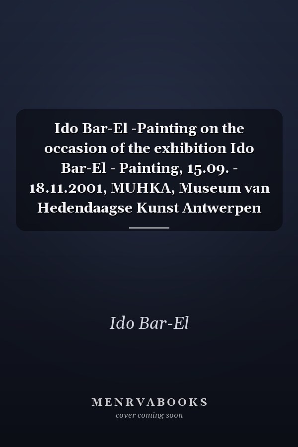 Ido Bar-El -Painting on the occasion of the exhibition Ido Bar-El - Painting, 15.09. - 18.11.2001, MUHKA, Museum van Hedendaagse Kunst Antwerpen