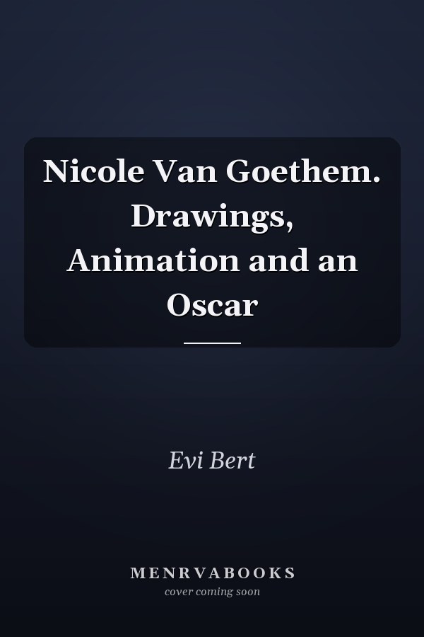 Nicole Van Goethem. Drawings, Animation and an Oscar