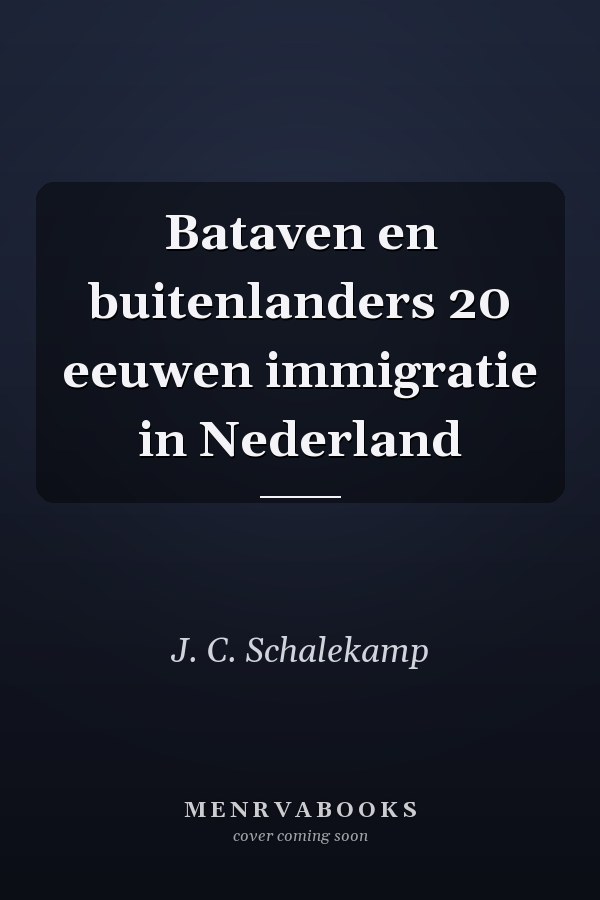 Bataven en buitenlanders 20 eeuwen immigratie in Nederland