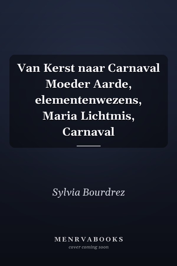 Van Kerst naar Carnaval Moeder Aarde, elementenwezens, Maria Lichtmis, Carnaval