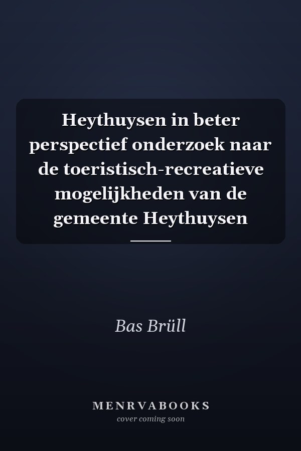 Heythuysen in beter perspectief onderzoek naar de toeristisch-recreatieve mogelijkheden van de gemeente Heythuysen