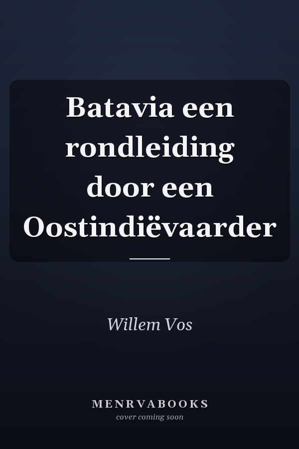 Batavia een rondleiding door een Oostindiëvaarder