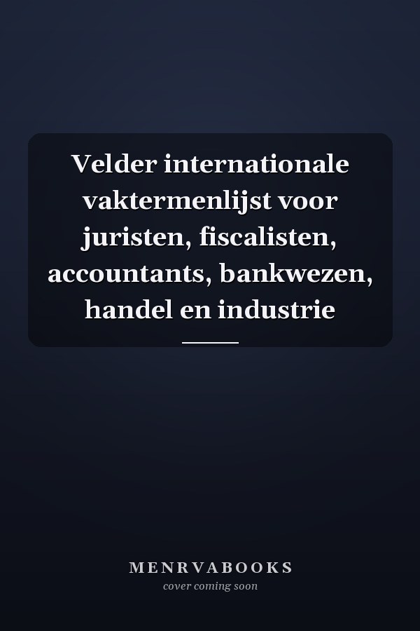 Velder internationale vaktermenlijst voor juristen, fiscalisten, accountants, bankwezen, handel en industrie