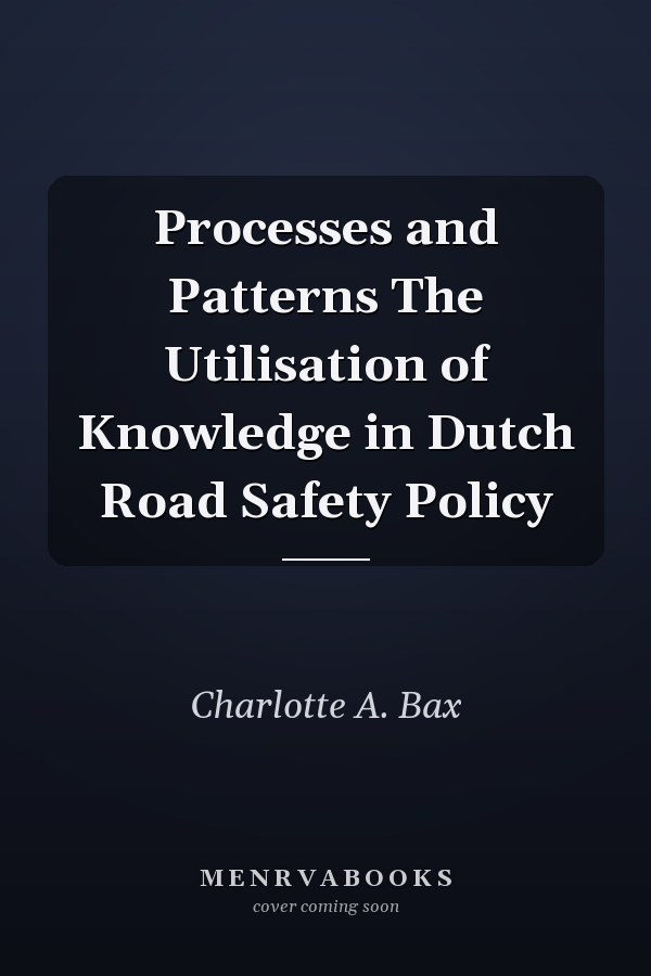 Processes and Patterns The Utilisation of Knowledge in Dutch Road Safety Policy