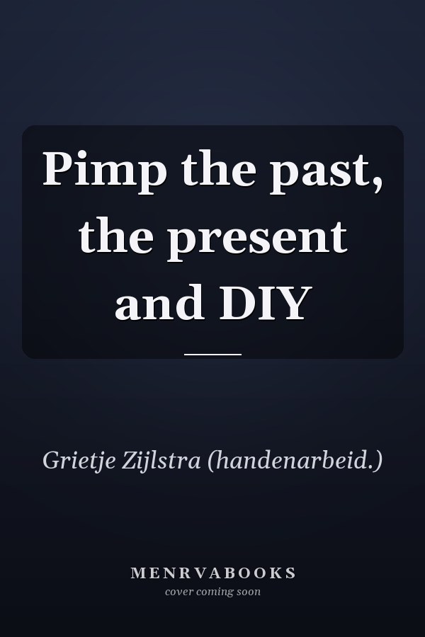 Pimp the past, the present and DIY