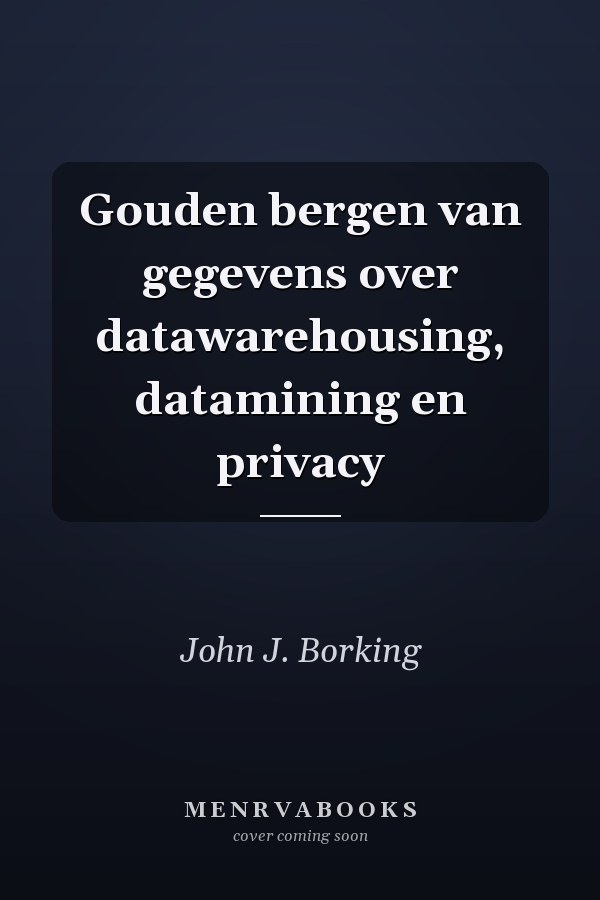 Gouden bergen van gegevens over datawarehousing, datamining en privacy