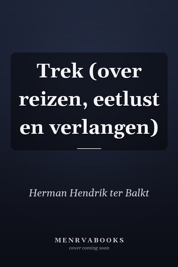 Trek (over reizen, eetlust en verlangen)