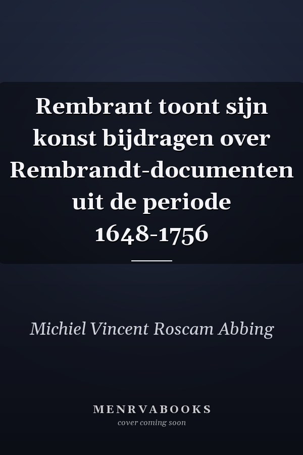 Rembrant toont sijn konst bijdragen over Rembrandt-documenten uit de periode 1648-1756