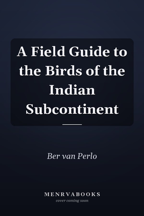 A Field Guide to the Birds of the Indian Subcontinent
