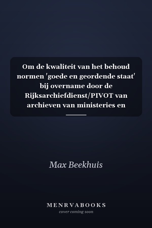Om de kwaliteit van het behoud normen 'goede en geordende staat' bij overname door de Rijksarchiefdienst/PIVOT van archieven van ministeries en daaronder resorterende rijksorganen, het Kabinet der Koningin, de Hoge Colleges van Staat, Commissarissen der Koningin, provinciale organen en andere organen of personen bekleed met enig publiek gezag