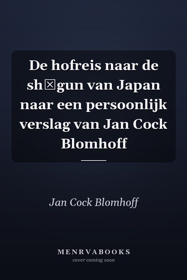 De hofreis naar de shōgun van Japan naar een persoonlijk verslag van Jan Cock Blomhoff
