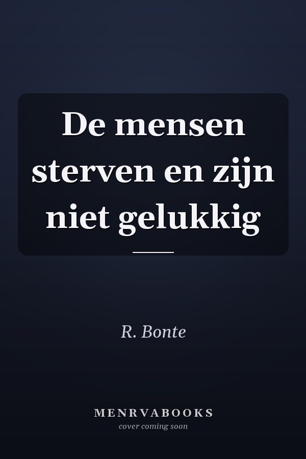 De mensen sterven en zijn niet gelukkig