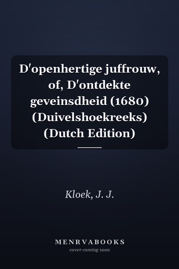 D'openhertige juffrouw, of, D'ontdekte geveinsdheid (1680) (Duivelshoekreeks) (Dutch Edition)