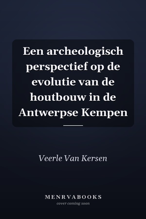 Een archeologisch perspectief op de evolutie van de houtbouw in de Antwerpse Kempen