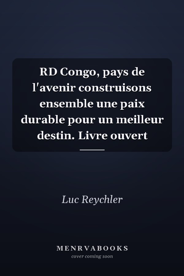 RD Congo, pays de l'avenir construisons ensemble une paix durable pour un meilleur destin. Livre ouvert