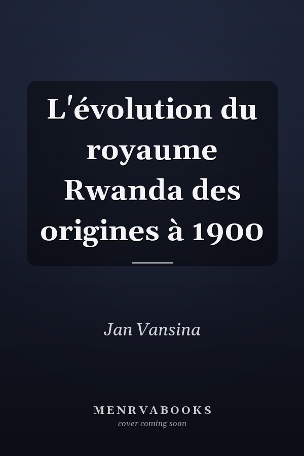 L'évolution du royaume Rwanda des origines à 1900