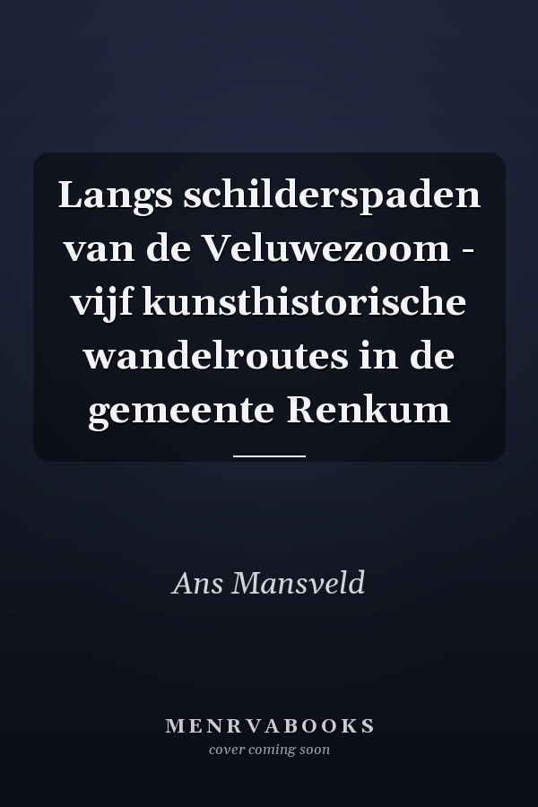 Langs schilderspaden van de Veluwezoom - vijf kunsthistorische wandelroutes in de gemeente Renkum