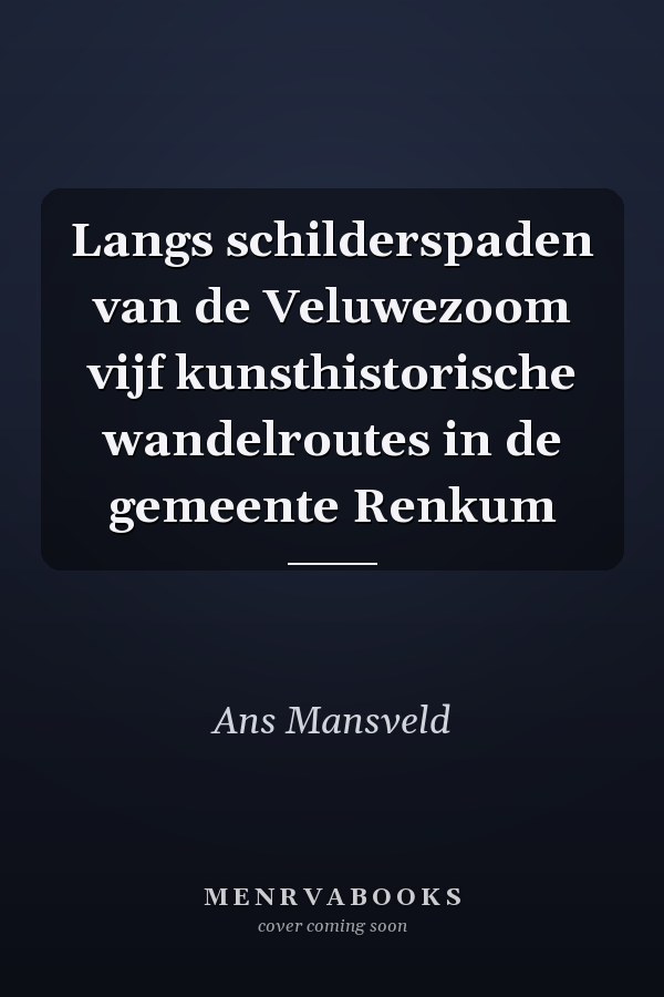 Langs schilderspaden van de Veluwezoom vijf kunsthistorische wandelroutes in de gemeente Renkum