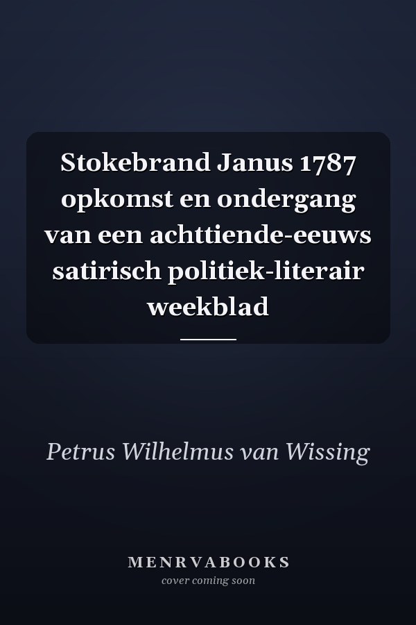 Stokebrand Janus 1787 opkomst en ondergang van een achttiende-eeuws satirisch politiek-literair weekblad