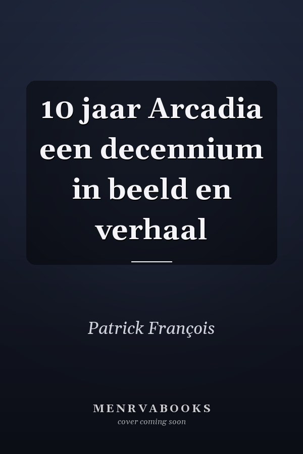 10 jaar Arcadia een decennium in beeld en verhaal