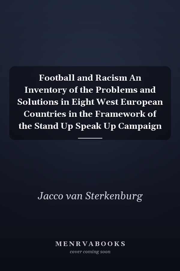 Football and Racism An Inventory of the Problems and Solutions in Eight West European Countries in the Framework of the Stand Up Speak Up Campaign