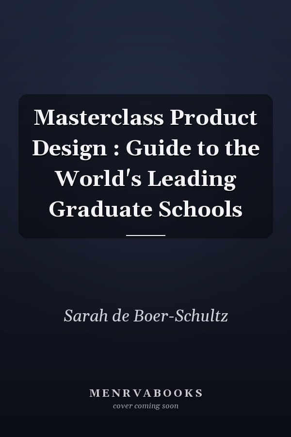 Masterclass Product Design : Guide to the World's Leading Graduate Schools