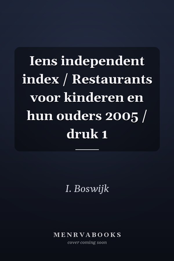 Iens independent index / Restaurants voor kinderen en hun ouders 2005 / druk 1