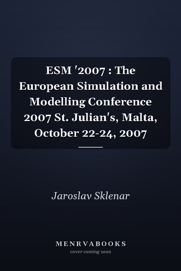 ESM '2007 : The European Simulation and Modelling Conference 2007 St. Julian's, Malta, October 22-24, 2007