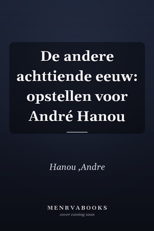 De andere achttiende eeuw: opstellen voor André Hanou