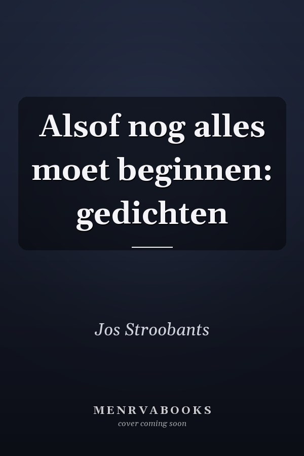 Alsof nog alles moet beginnen: gedichten