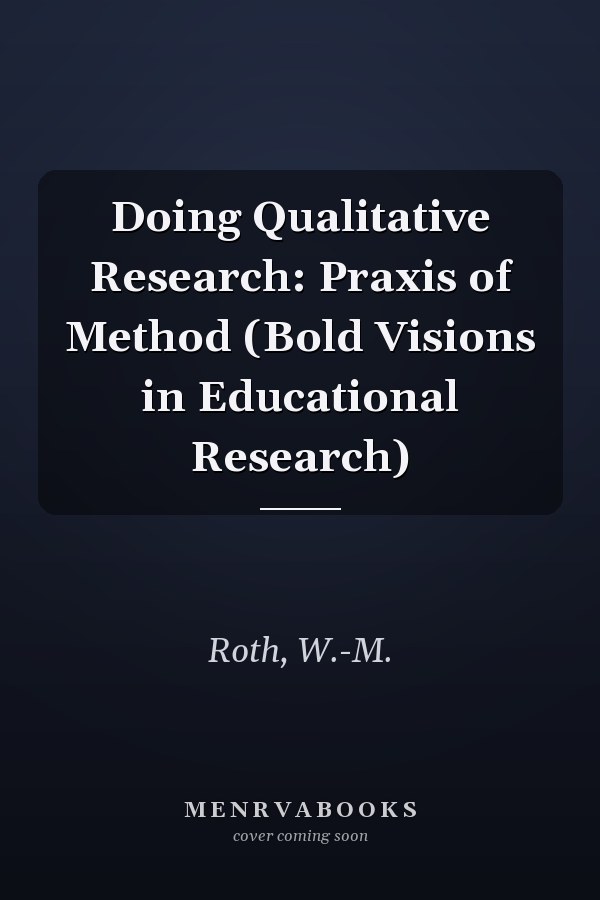 Doing Qualitative Research: Praxis of Method (Bold Visions in Educational Research)
