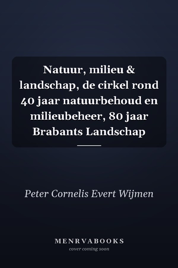 Natuur, milieu & landschap, de cirkel rond 40 jaar natuurbehoud en milieubeheer, 80 jaar Brabants Landschap