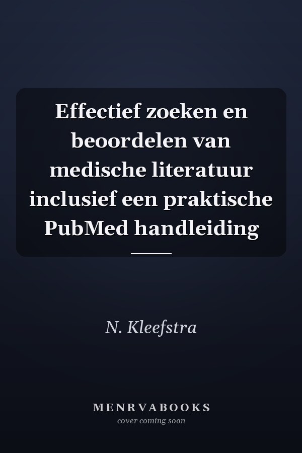 Effectief zoeken en beoordelen van medische literatuur inclusief een praktische PubMed handleiding